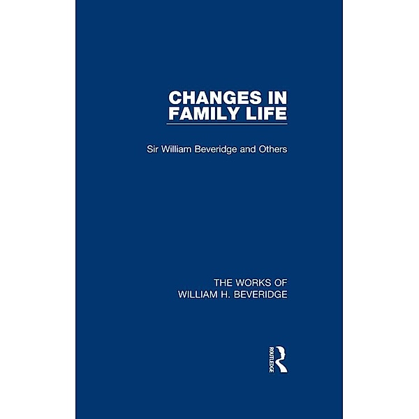Changes in Family Life (Works of William H. Beveridge), William H. Beveridge