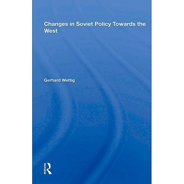 Changes In Soviet Policy Towards The West, Gerhard Wettig
