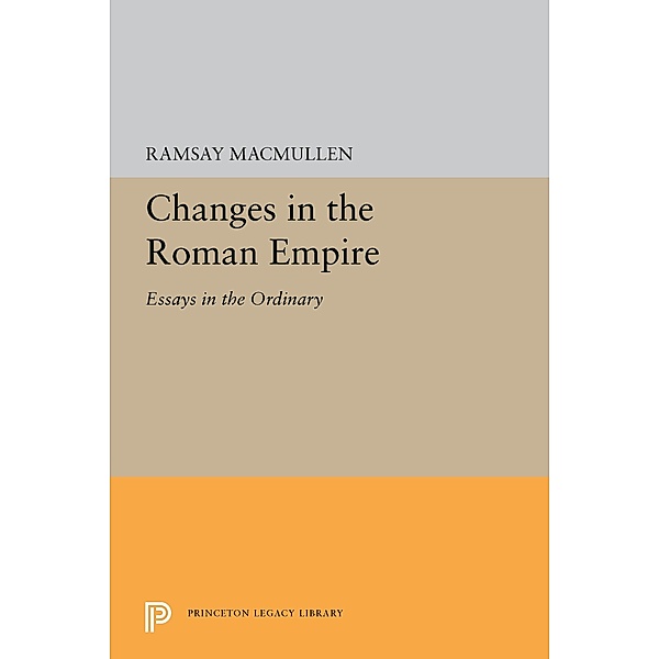 Changes in the Roman Empire / Princeton Legacy Library Bd.5433, Ramsay MacMullen