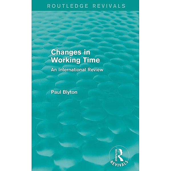 Changes in Working Time (Routledge Revivals) / Routledge Revivals, Paul Blyton