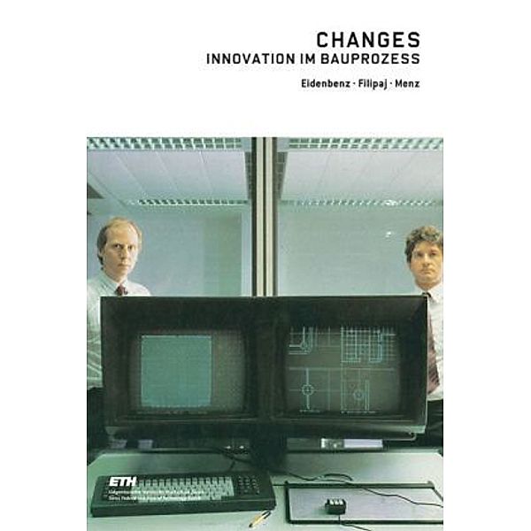 Changes - Innovation im Bauprozess, Sacha Menz, Michael Eidenbenz, Patrick Filipaj