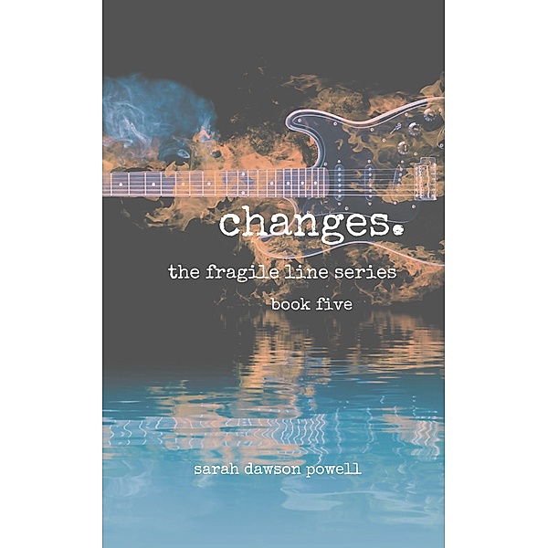 Changes (The Fragile Line Series, #5) / The Fragile Line Series, Sarah Dawson Powell