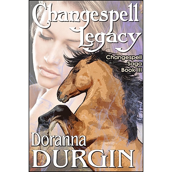 Changespell Legacy (The Changespell Saga, #3) / The Changespell Saga, Doranna Durgin