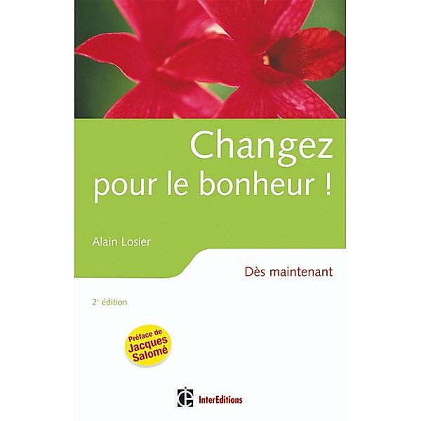 Changez pour le bonheur ! - 2e éd. / Epanouissement, Alain Losier