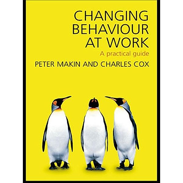 Changing Behaviour at Work, Charles J. Cox, Peter J. Makin
