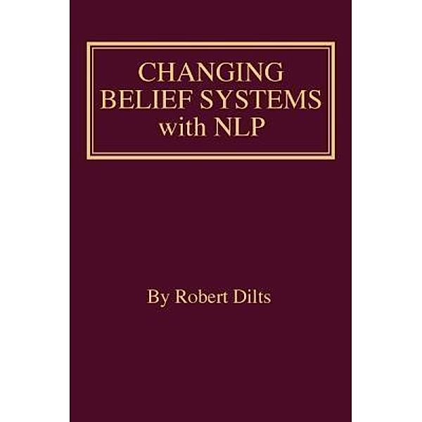 Changing Belief Systems With NLP, Robert Brian Dilts
