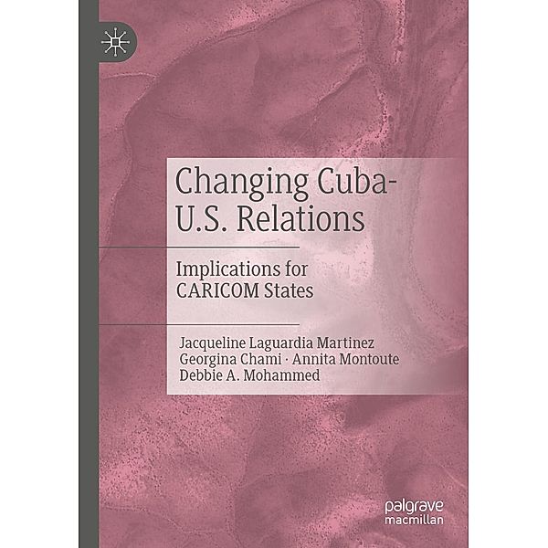 Changing Cuba-U.S. Relations / Progress in Mathematics, Jacqueline Laguardia Martinez, Georgina Chami, Annita Montoute, Debbie A. Mohammed