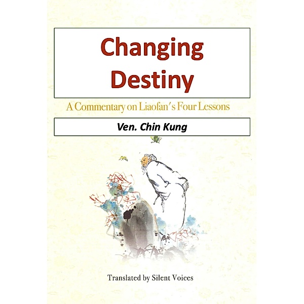 Changing Destiny  - A Commentary on Liao fans Four Lessons, Ven. Chin Kung