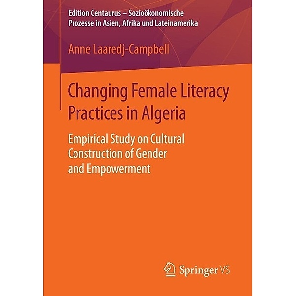 Changing Female Literacy Practices in Algeria / Edition Centaurus - Sozioökonomische Prozesse in Asien, Afrika und Lateinamerika, Anne Laaredj-Campbell