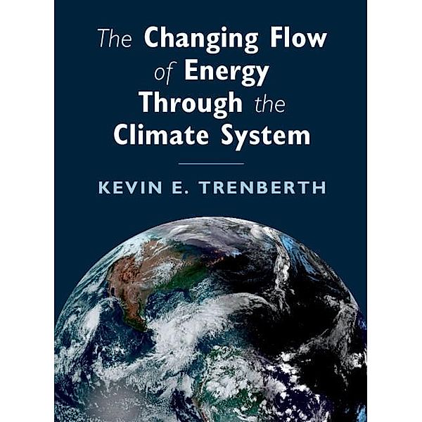 Changing Flow of Energy Through the Climate System, Kevin E. Trenberth