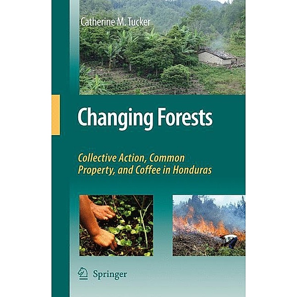 Changing Forests: Collective Action, Common Property, and Coffee in Honduras, Catherine M. Tucker
