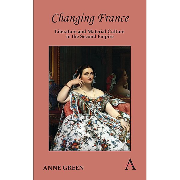 Changing France / Anthem Nineteenth-Century Series, Anne Green