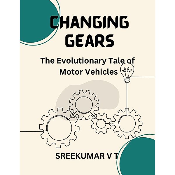 Changing Gears: The Evolutionary Tale of Motor Vehicles, Sreekumar V T