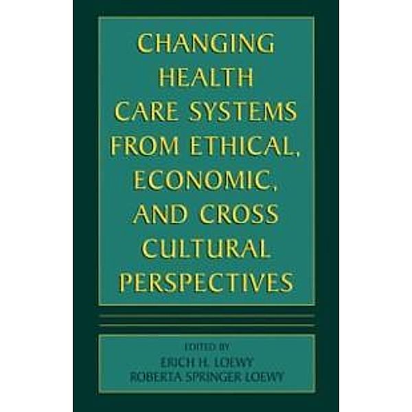 Changing Health Care Systems from Ethical, Economic, and Cross Cultural Perspectives