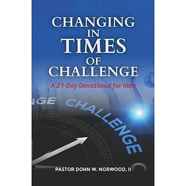 Changing in Times of Challenge: A 21-Day Devotion for Men, Dohn Norwood