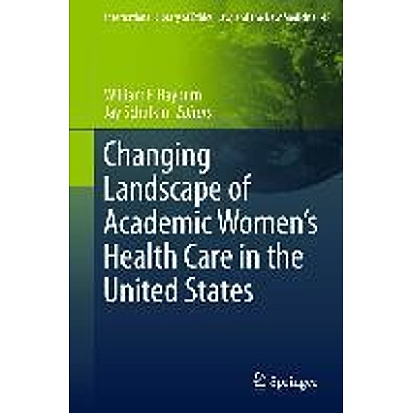 Changing Landscape of Academic Women's Health Care in the United States / International Library of Ethics, Law, and the New Medicine Bd.48