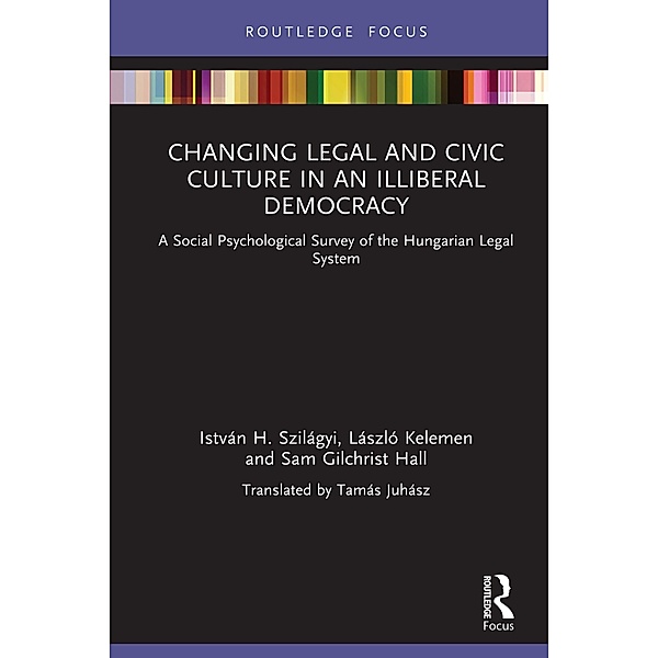 Changing Legal and Civic Culture in an Illiberal Democracy, István H. Szilágyi, László Kelemen, Sam Gilchrist Hall