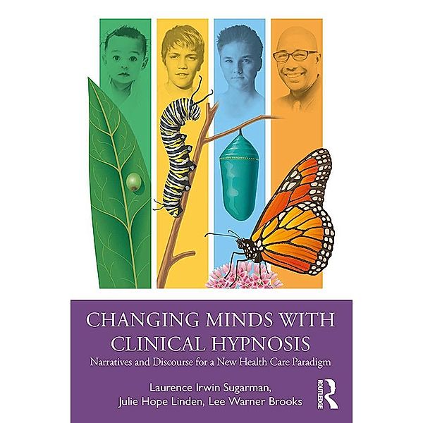 Changing Minds with Clinical Hypnosis, Laurence Sugarman, Julie Hope Linden, Lee Warner Brooks