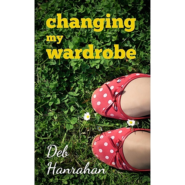 Changing My Wardrobe, Deb Hanrahan