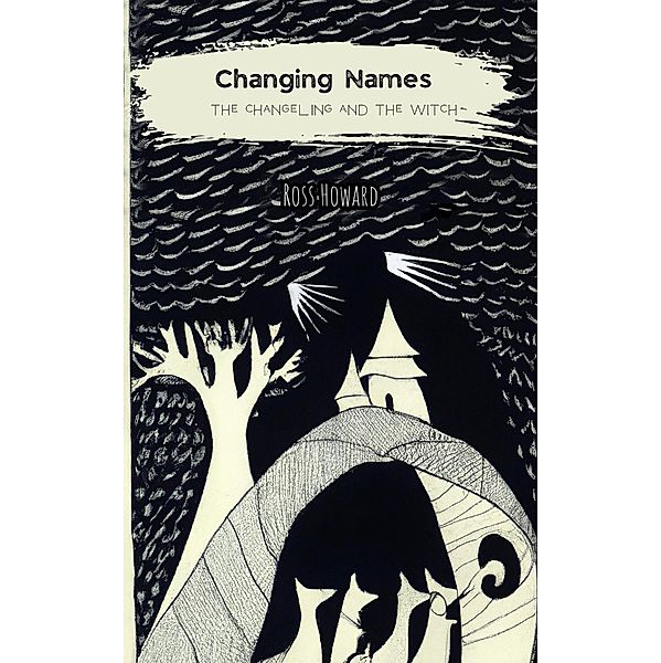 Changing Names: the changeling and the witch, Ross Howard