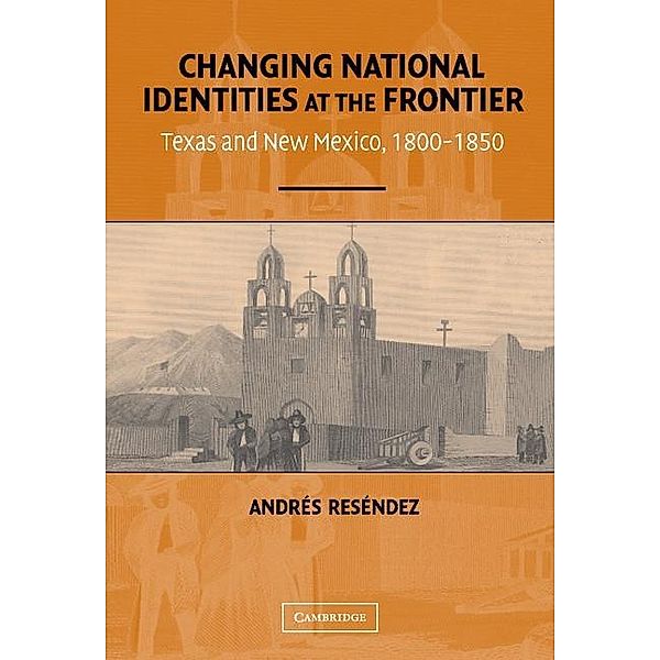 Changing National Identities at the Frontier, Andres Resendez