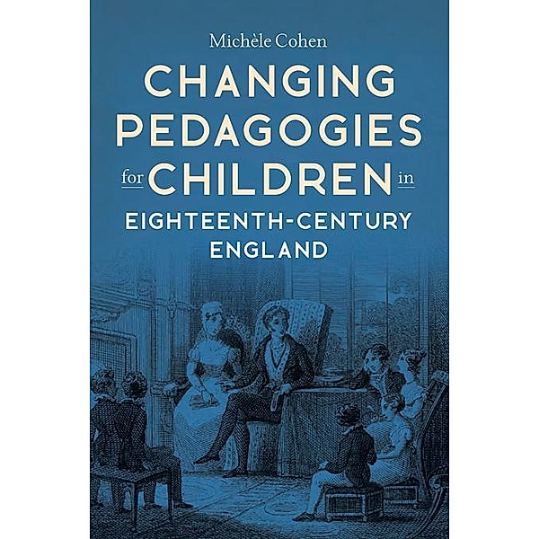 Changing Pedagogies for Children in Eighteenth-Century England / Studies in the Eighteenth Century Bd.12, Michèle Cohen