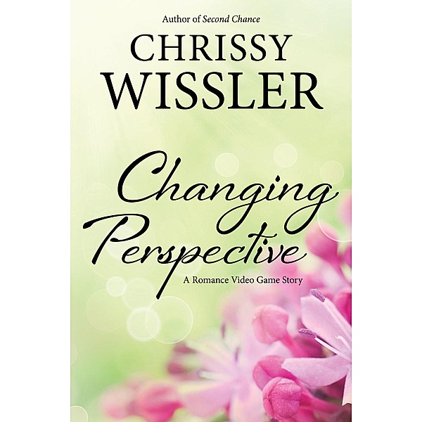 Changing Perspective (Romance Video Game, #2), Chrissy Wissler