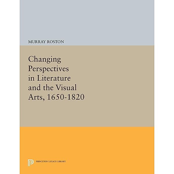Changing Perspectives in Literature and the Visual Arts, 1650-1820 / Princeton Legacy Library Bd.1066, Murray Roston