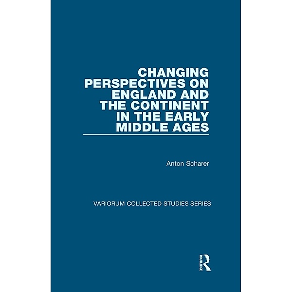 Changing Perspectives on England and the Continent in the Early Middle Ages, Anton Scharer