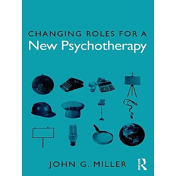 Changing Roles for a New Psychotherapy, John G. Miller