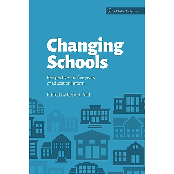 Changing Schools: Perspectives on Five Years of Education Reform, Robert Peal