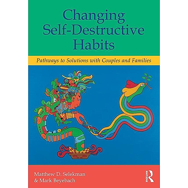 Changing Self-Destructive Habits, Matthew D. Selekman, Mark Beyebach