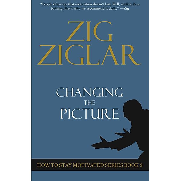Changing The Picture, Zig Ziglar