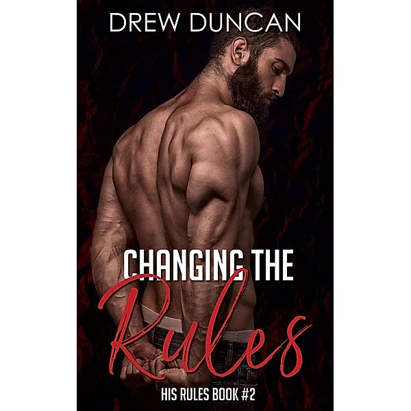 Changing the Rules (His Rules, #2) / His Rules, Drew Duncan