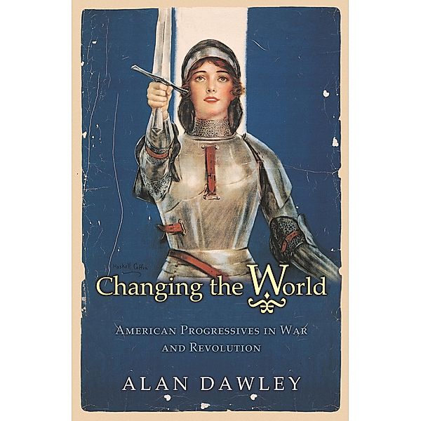 Changing the World / Politics and Society in Modern America, Alan Dawley