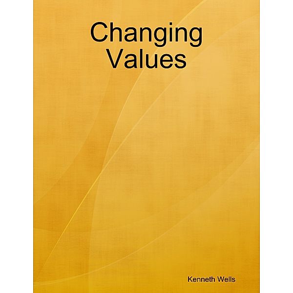 Changing Values, Kenneth Wells