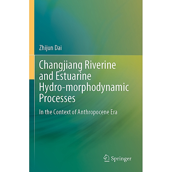 Changjiang Riverine and Estuarine Hydro-morphodynamic Processes, Zhijun Dai