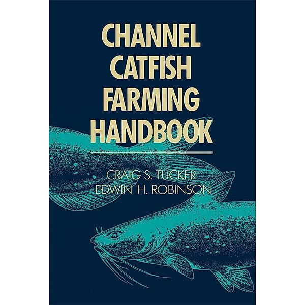 Channel Catfish Farming Handbook, C. S. Tucker