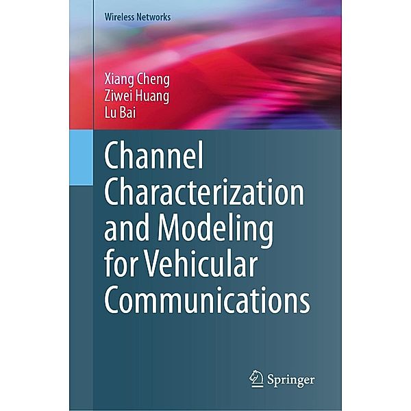 Channel Characterization and Modeling for Vehicular Communications / Wireless Networks, Xiang Cheng, Ziwei Huang, Lu Bai