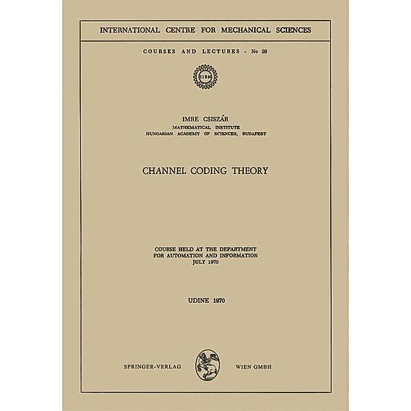 Channel Coding Theory / CISM International Centre for Mechanical Sciences Bd.29, I. Csiszar