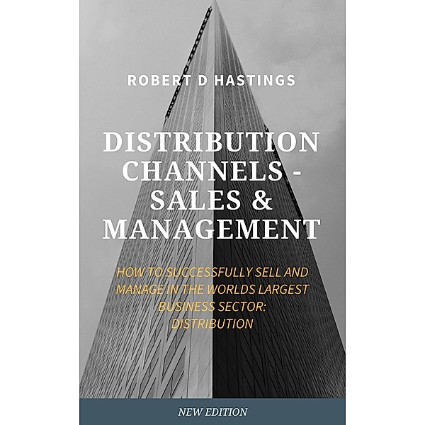 Channel Distribution Sales and Management, Robert D Hastings
