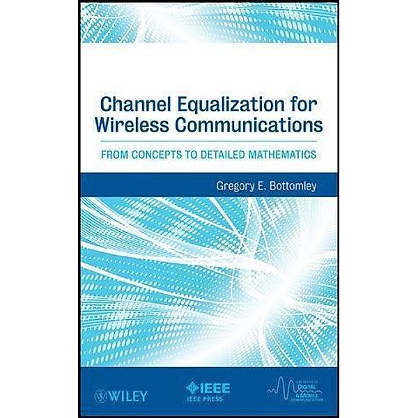 Channel Equalization for Wireless Communications / IEEE Press Series on Digital & Mobile Communication, Gregory E. Bottomley