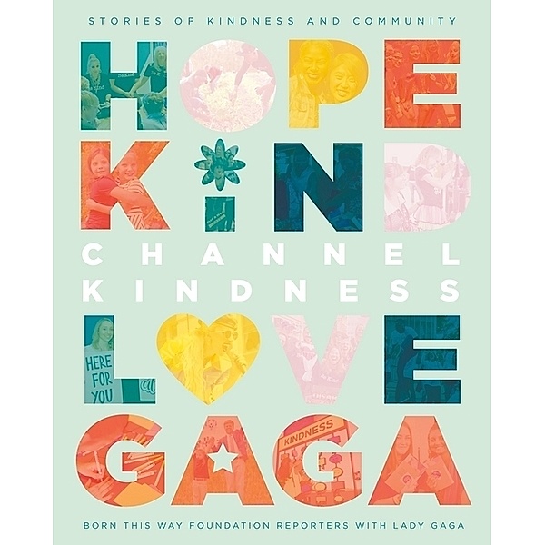 Channel Kindness: Hope Kind Love Gaga, Born This Way Foundation Reporters with Lady Gaga, Lady Gaga