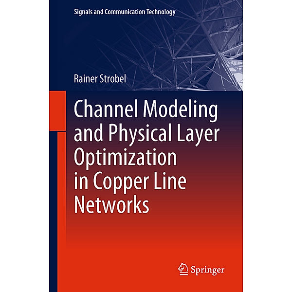 Channel Modeling and Physical Layer Optimization in Copper Line Networks, Rainer Strobel