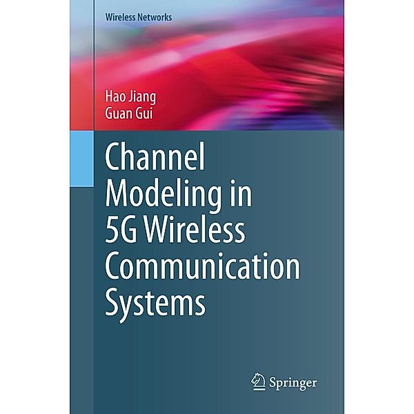 Channel Modeling in 5G Wireless Communication Systems / Wireless Networks, Hao Jiang, Guan Gui