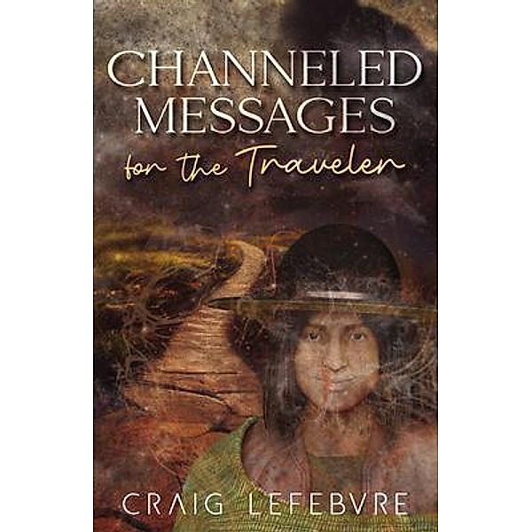 Channeled Messages for the Traveler, Craig Lefebvre