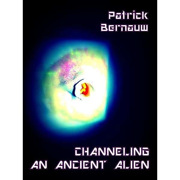 Channeling An Ancient Alien (Blackout Channelings, #1) / Blackout Channelings, Patrick Bernauw