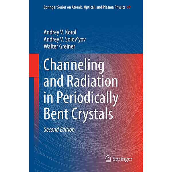 Channeling and Radiation in Periodically Bent Crystals, Andrey V. Korol, Andrey V. Solov'yov, Walter Greiner