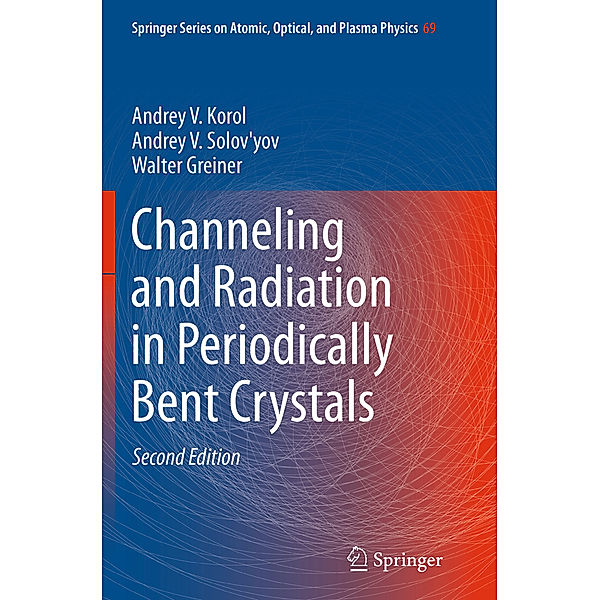 Channeling and Radiation in Periodically Bent Crystals, Andrey V. Korol, Andrey V. Solov'yov, Walter Greiner