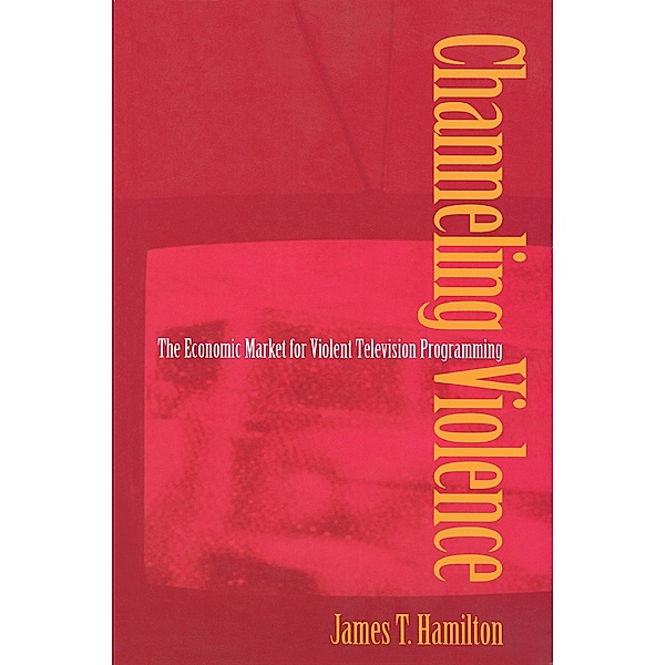 Channeling Violence, James T. Hamilton